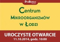 11.10.2014 – Uroczyste Otwarcie Centrum Mikroorganizmów w Łodzi